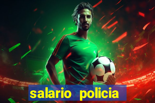 salario policia civil da bahia